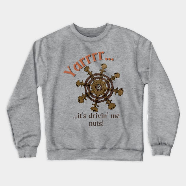 It's Drivin' Me Nuts Crewneck Sweatshirt by Adorable Confusion